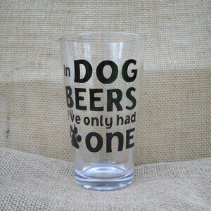 Only One in Dog Beers Saying Beer Glass